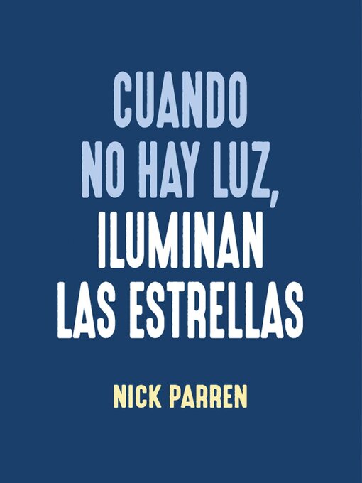 Title details for Cuando no hay luz, iluminan las estrellas by Nick Parren - Available